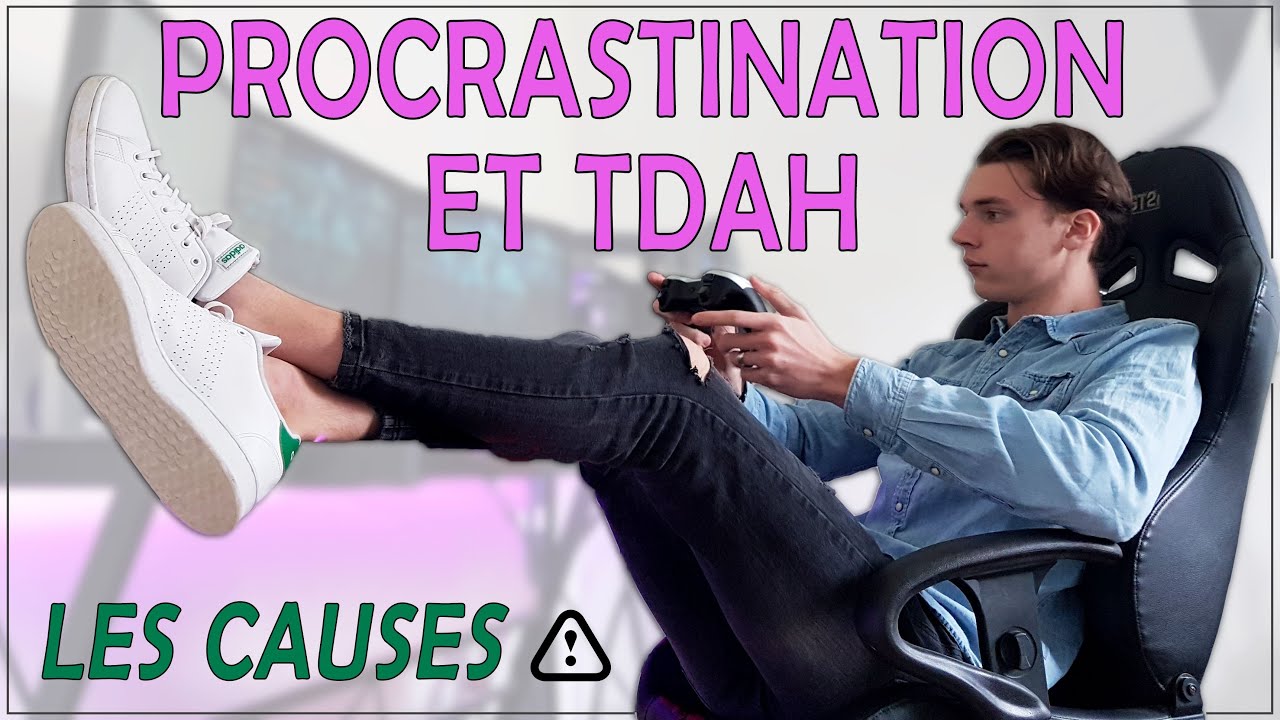 PROCRASTINATION ET TDAH - LES CAUSES