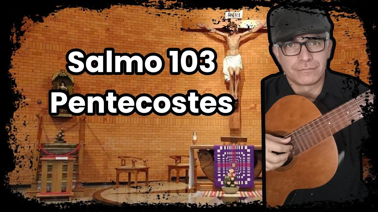 SALMO 103 - (ENVIAI O VOSSO ESPÍRITO, SENHOR) PENTECOSTES