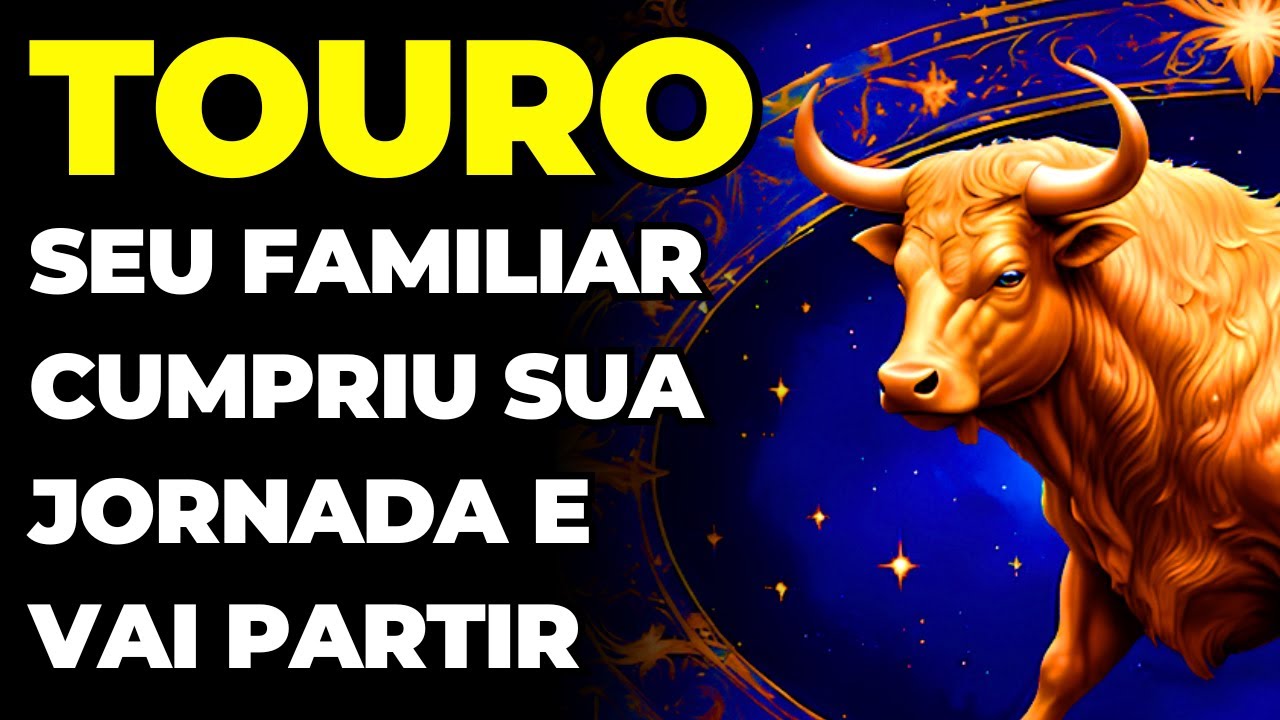 PREVIS&Otilde;ES SIGNO TOURO: ALGU&Eacute;M DA SUA FAM&Iacute;LIA VAI PARTIR | VOC&Ecirc; VAI CHORAR COM ESSA DESPEDIDA