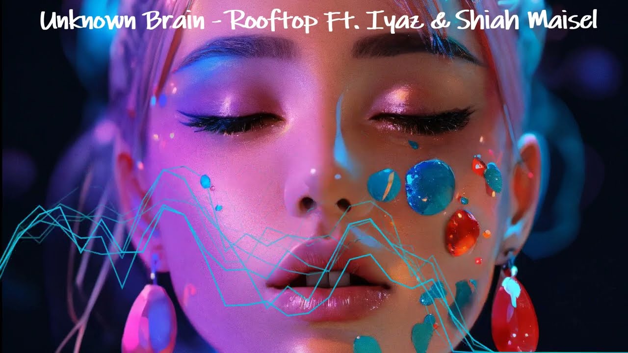 🌃Unknown Brain - Rooftop Ft. Iyaz & Shiah Maisel 🌃