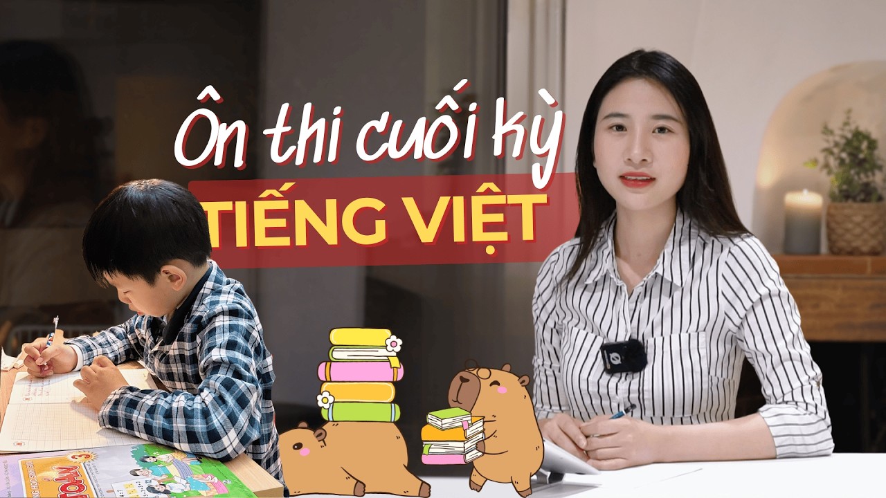 Giúp con Tự học - Hướng dẫn ôn thi cuối kỳ môn Tiếng Việt - Quy trình ôn và tự nâng cấp bài văn