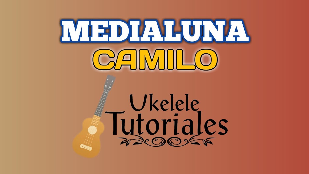 Como tocar MEDIALUNA de CAMILO en Ukelele - (Ukelele Tutoriales)