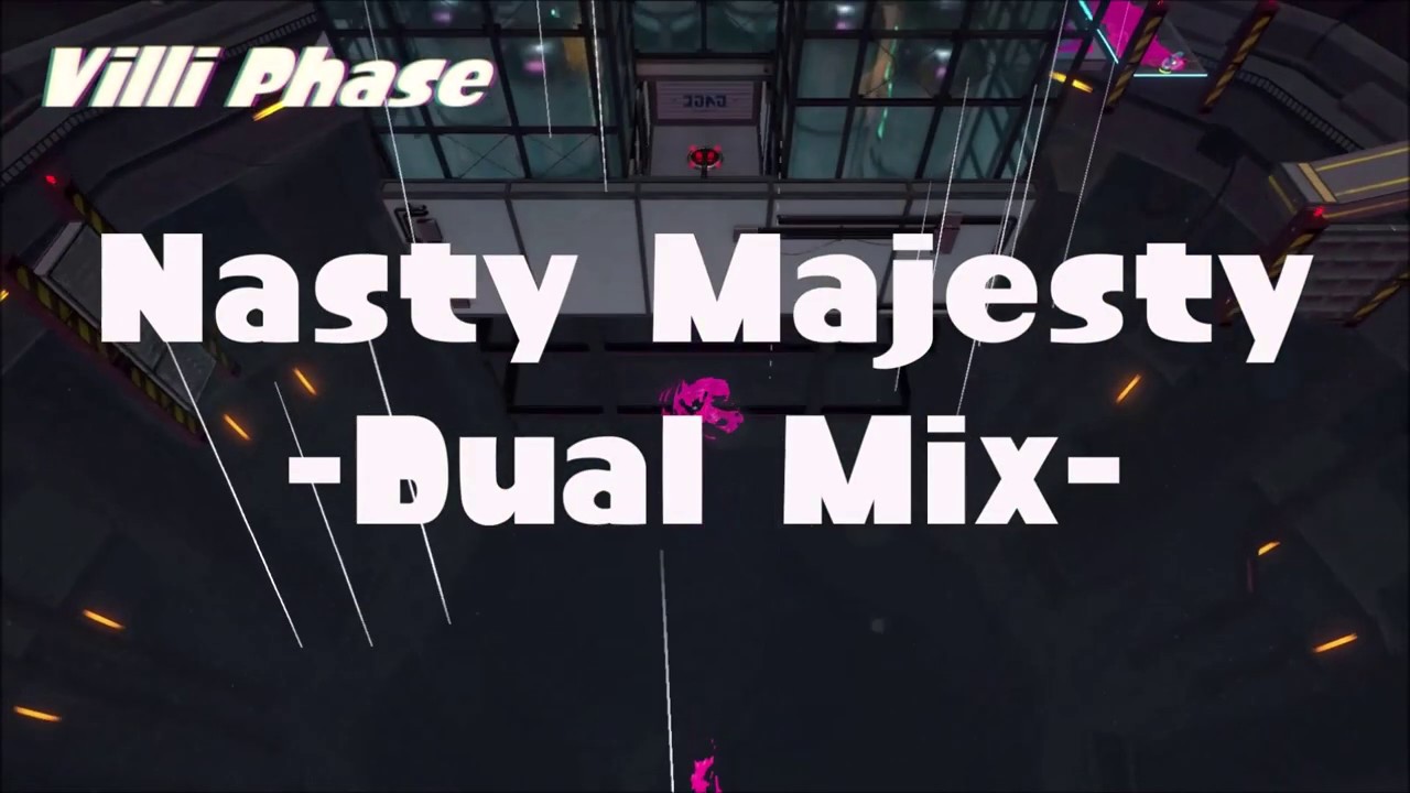 Nasty Majesty (Splatoon 2) -Dual Mix-