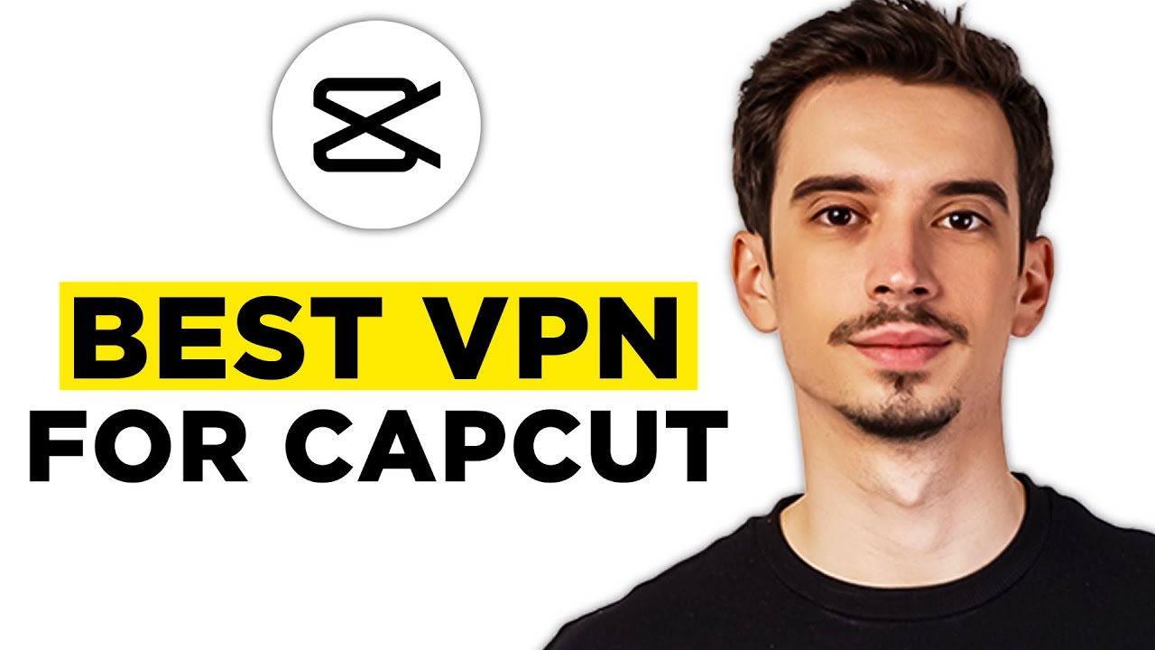 Best VPN For CapCut (2026) - Watch Before Buy!