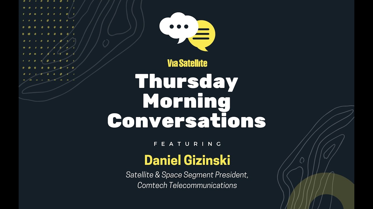 Thursday Morning Conversation With Comtech Satellite & Space President, Daniel Gizinski
