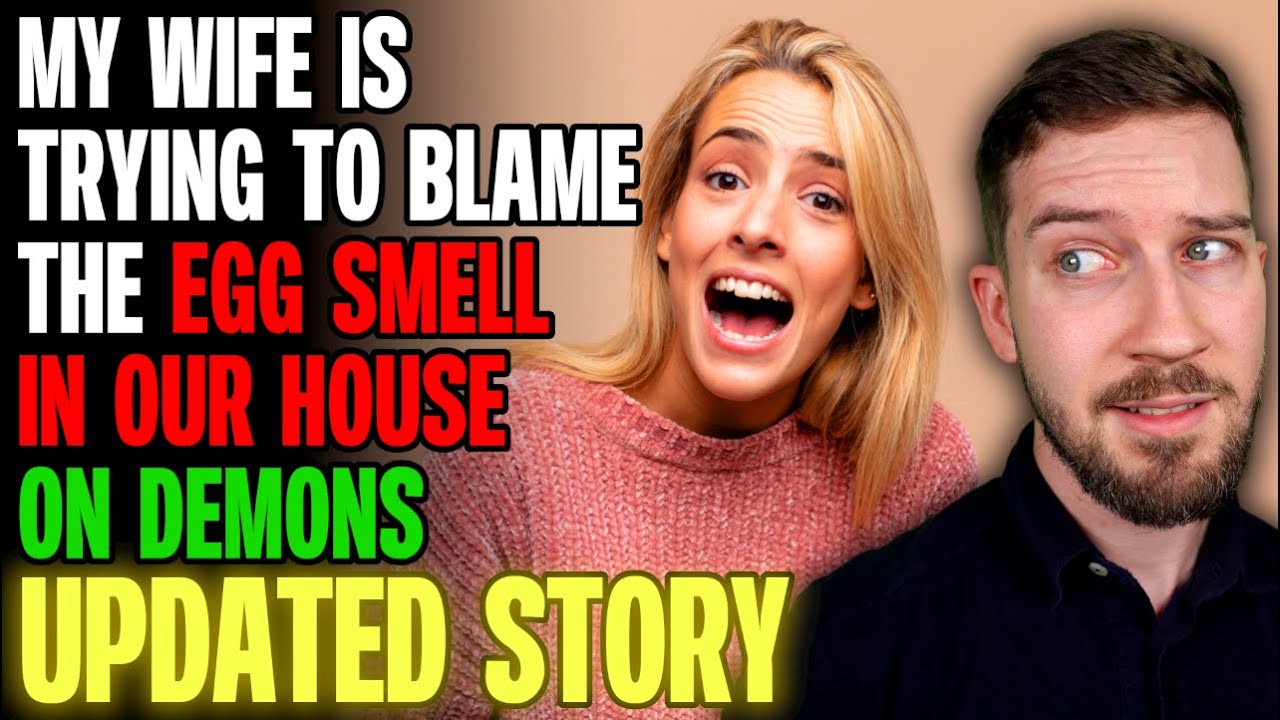 Wife Is Trying To Blame The Egg Smell In Our House On Demons | Reading Reddit Stories