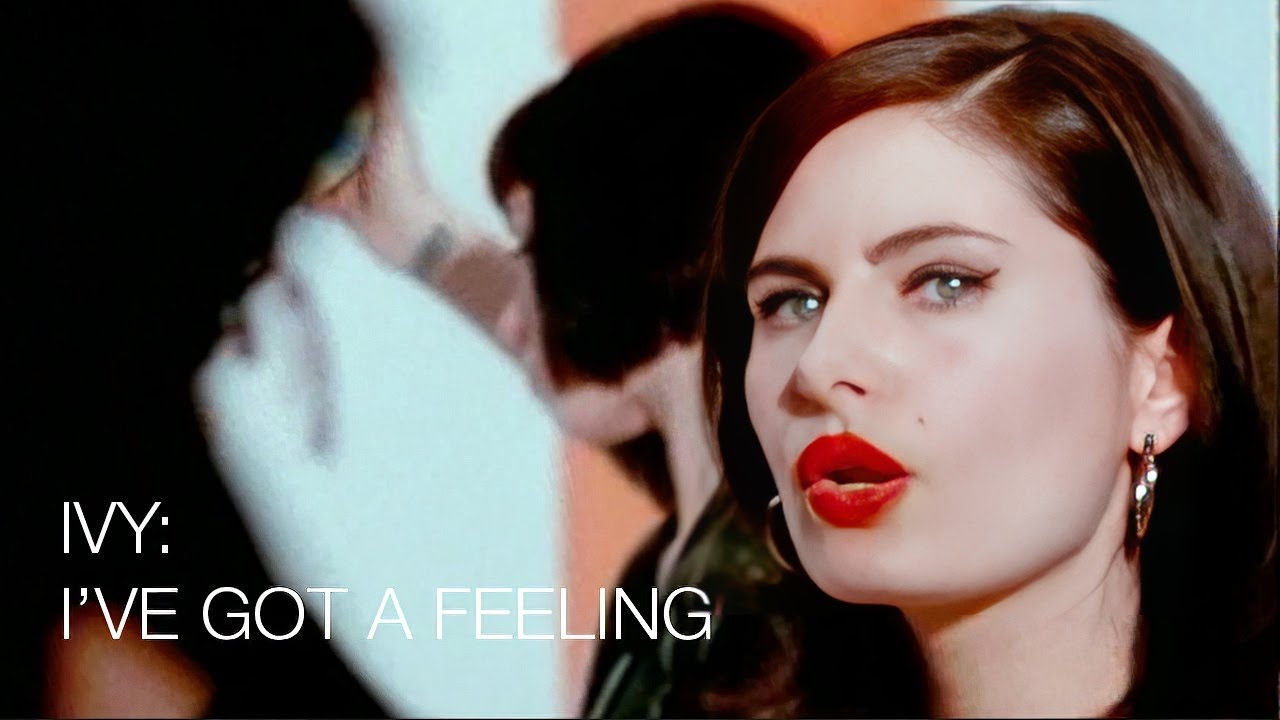 Ivy:   I've Got A Feeling - Official Music Video