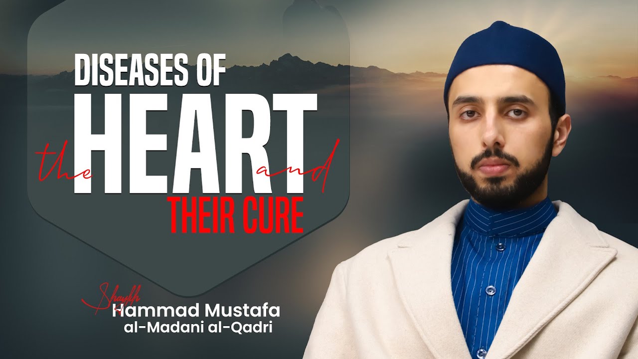 Diseases of the Heart and their Cure | Part 2 | Webinar Series | Shaykh Hammad Mustafa Qadri
