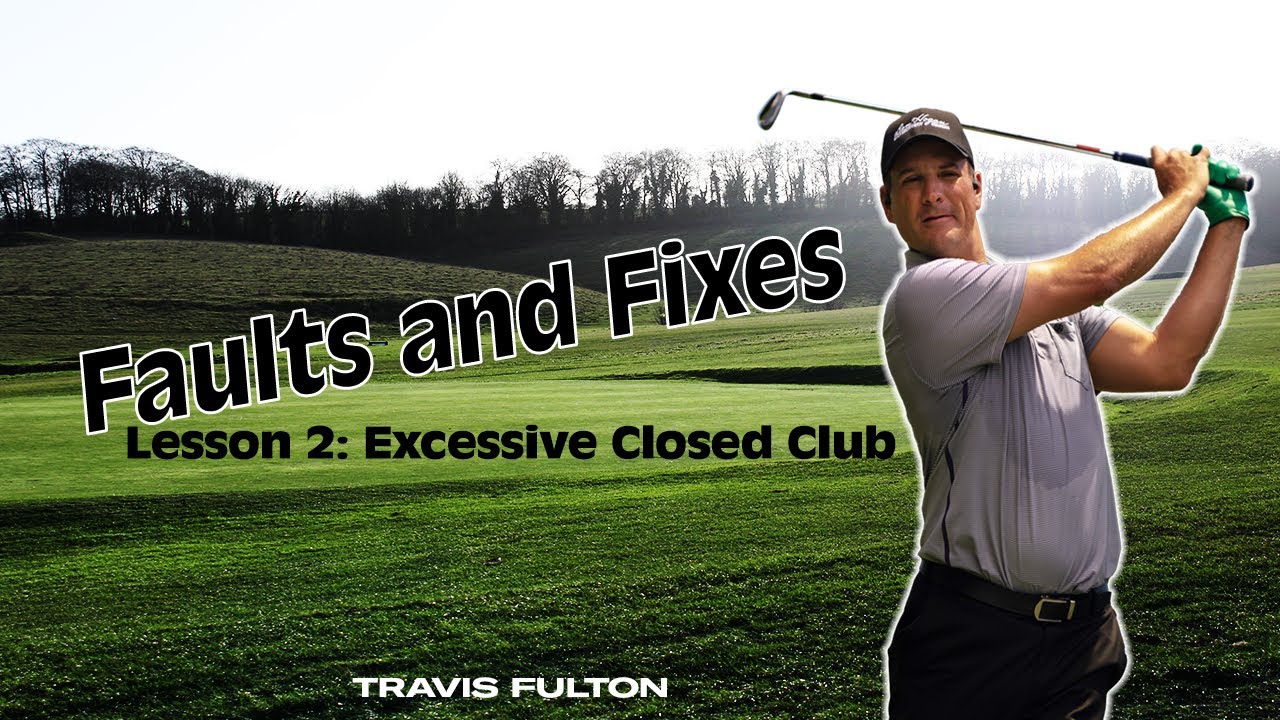 Faults & Fixes Lesson 2: Excessive Closed Club Face