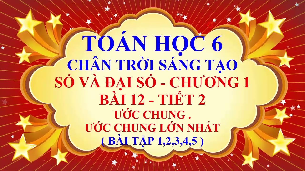 Toán học lớp 6 - Chân trời sáng tạo - Bài 12 - Ước chung và ước chung lớn nhất - Tiết 2