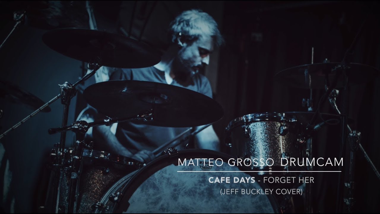 Matteo Grosso DRUM CAM - CAFE DAYS - Forget Her (Jeff Buckley cover)