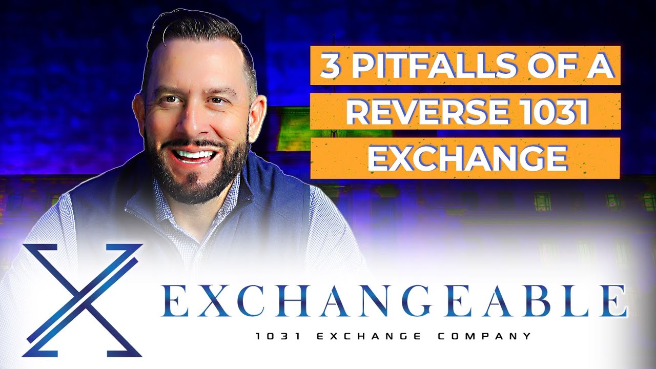 3 Pitfalls of a Reverse 1031 Exchange