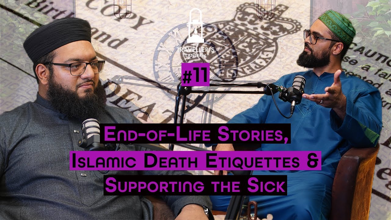End-of-Life Stories, Islamic Death Etiquettes & Supporting the Sick | Dr Hussain Mahmood | Ep. 11