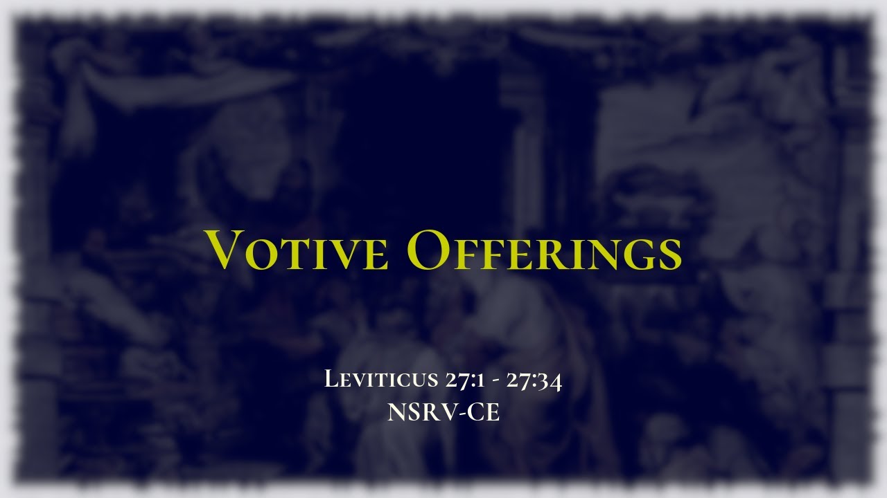 Votive Offerings - Holy Bible, Leviticus 27:1-27:34