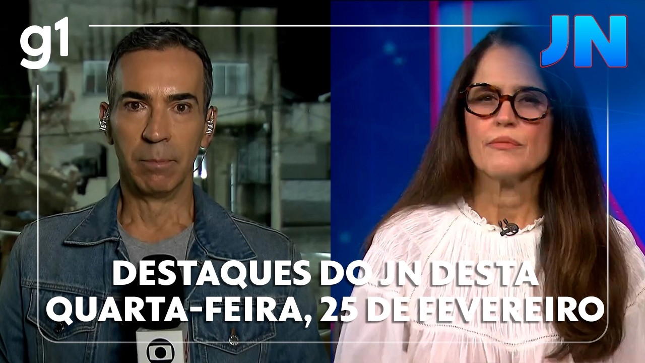 Jornal Nacional: Veja os destaques do JN desta quarta-feira, 25 de fevereiro