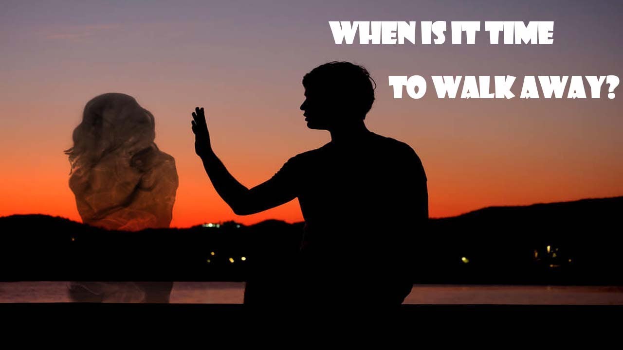 When Is It Time to Walk Away? [Real Love]