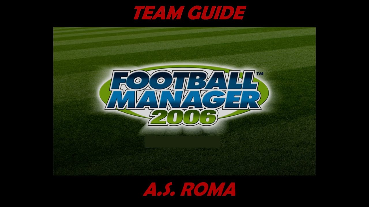 Football Manager 2006 - Team Guide - Associazione Sportiva Roma