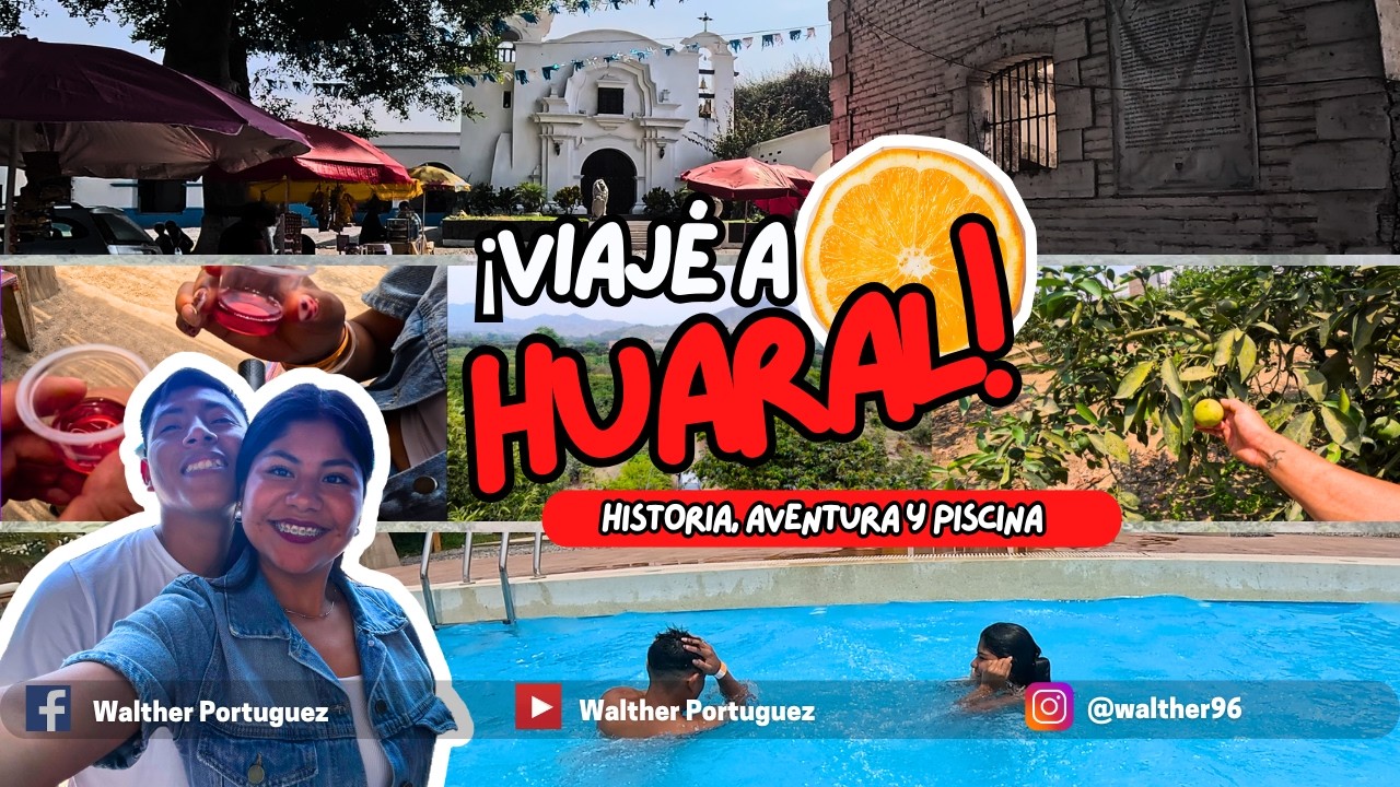 Viajé a HUARAL: Historia, Aventuras y Piscina 🍊🇵🇪