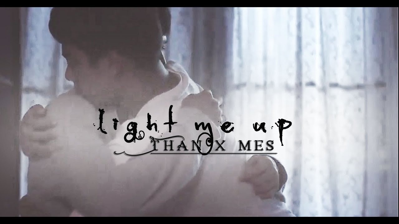 Than x Mes- Light me up *BL* [He's coming to me]