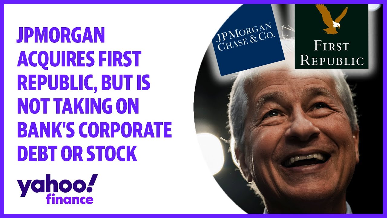 JPMorgan acquires First Republic, but is not taking on bank's corporate debt or stock