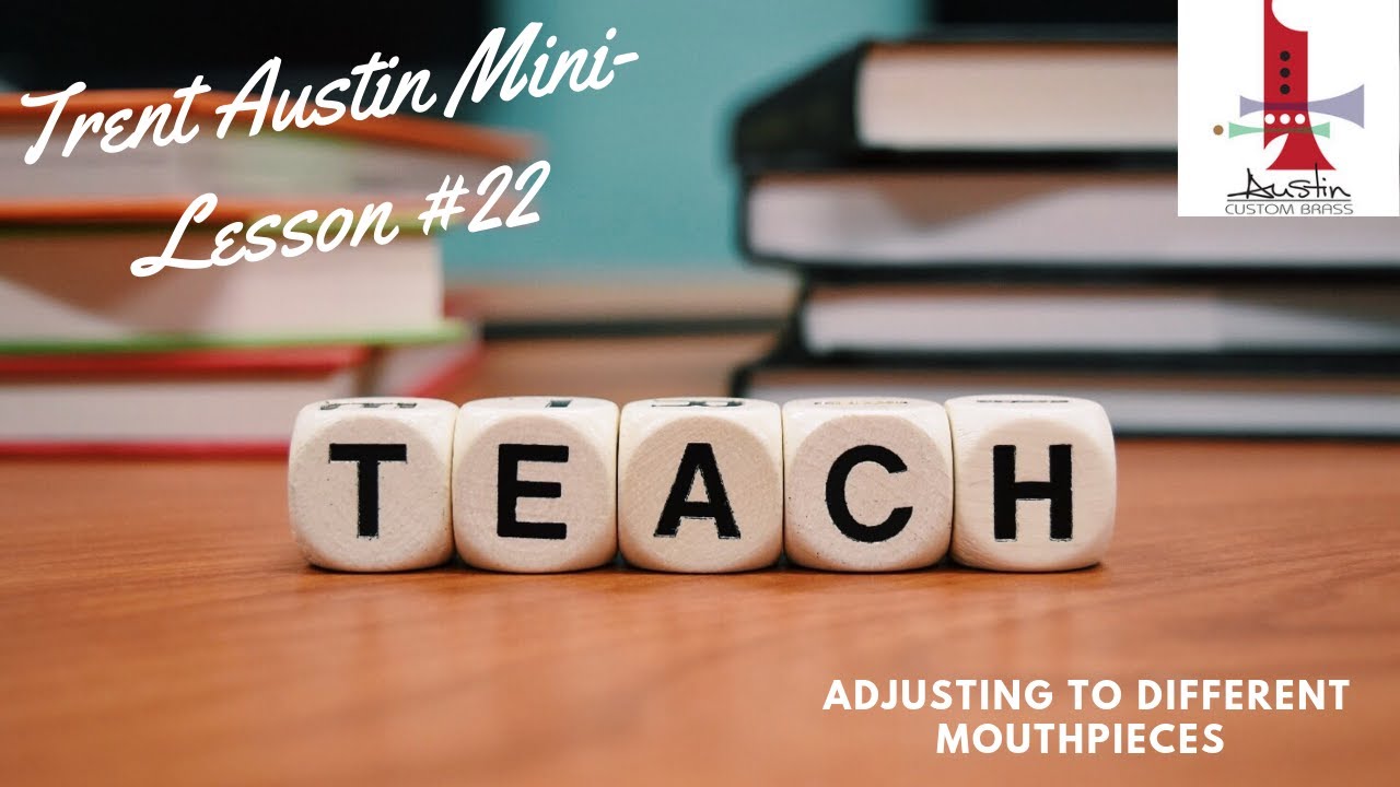 Trent Austin Mini-Lessons #22: Adjusting to Different Trumpet Mouthpieces - Austin Custom Brass