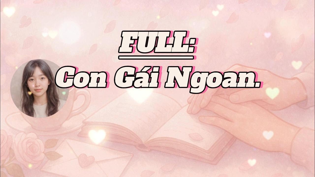 [ Ốc Tiêu Audio ] Con Gái Ngoan .| Truyện Audio Full | #truyenaudio #truyenngontinh
