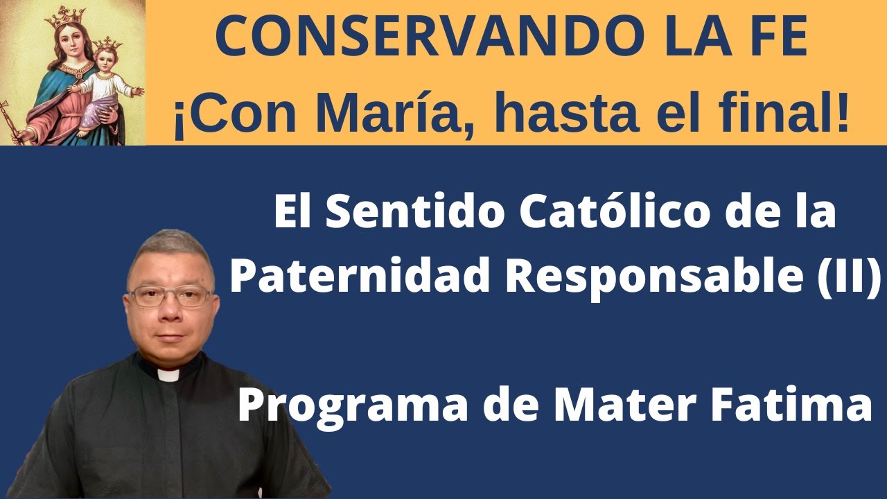 El sentido cat&oacute;lico de la paternidad responsable (II). *Para mayores de edad*