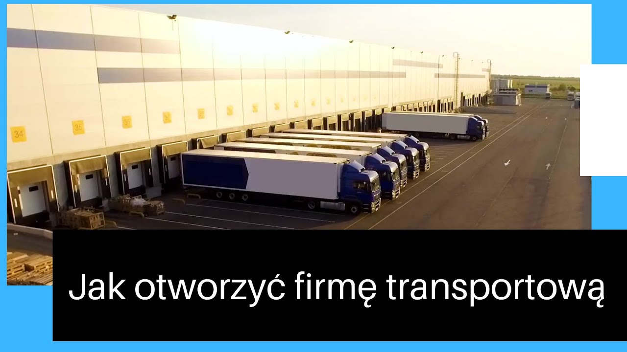 Jak otworzyć firmę transportową