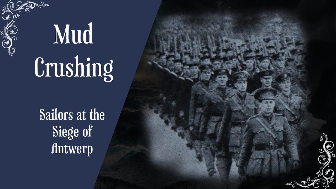 Mud-Crushing : Sailors at the Siege of Antwerp during the First World War