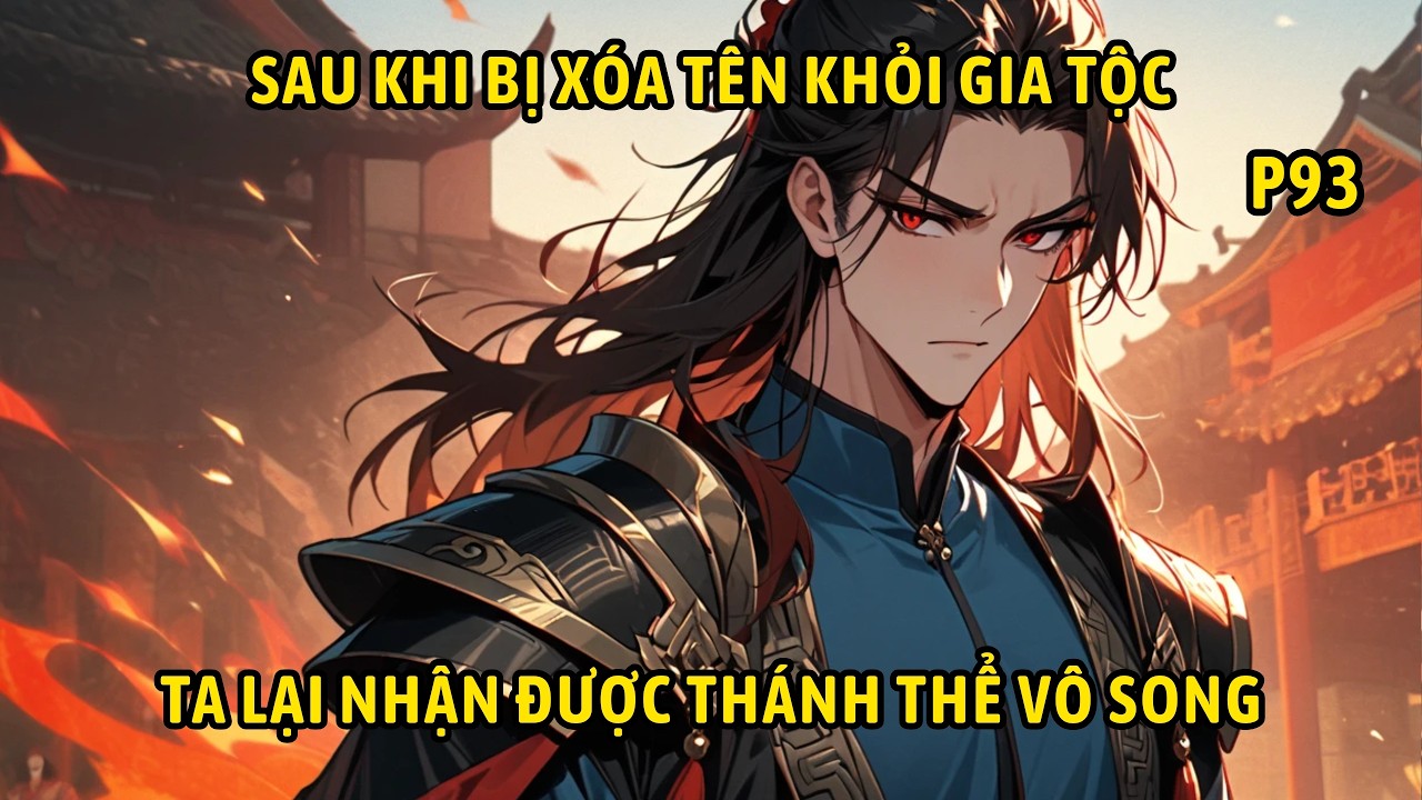 P93 | Sau Khi Bị Xóa Tên Khỏi Gia Tộc Ta Lại Nhận Được Thánh Thể Vô Song.