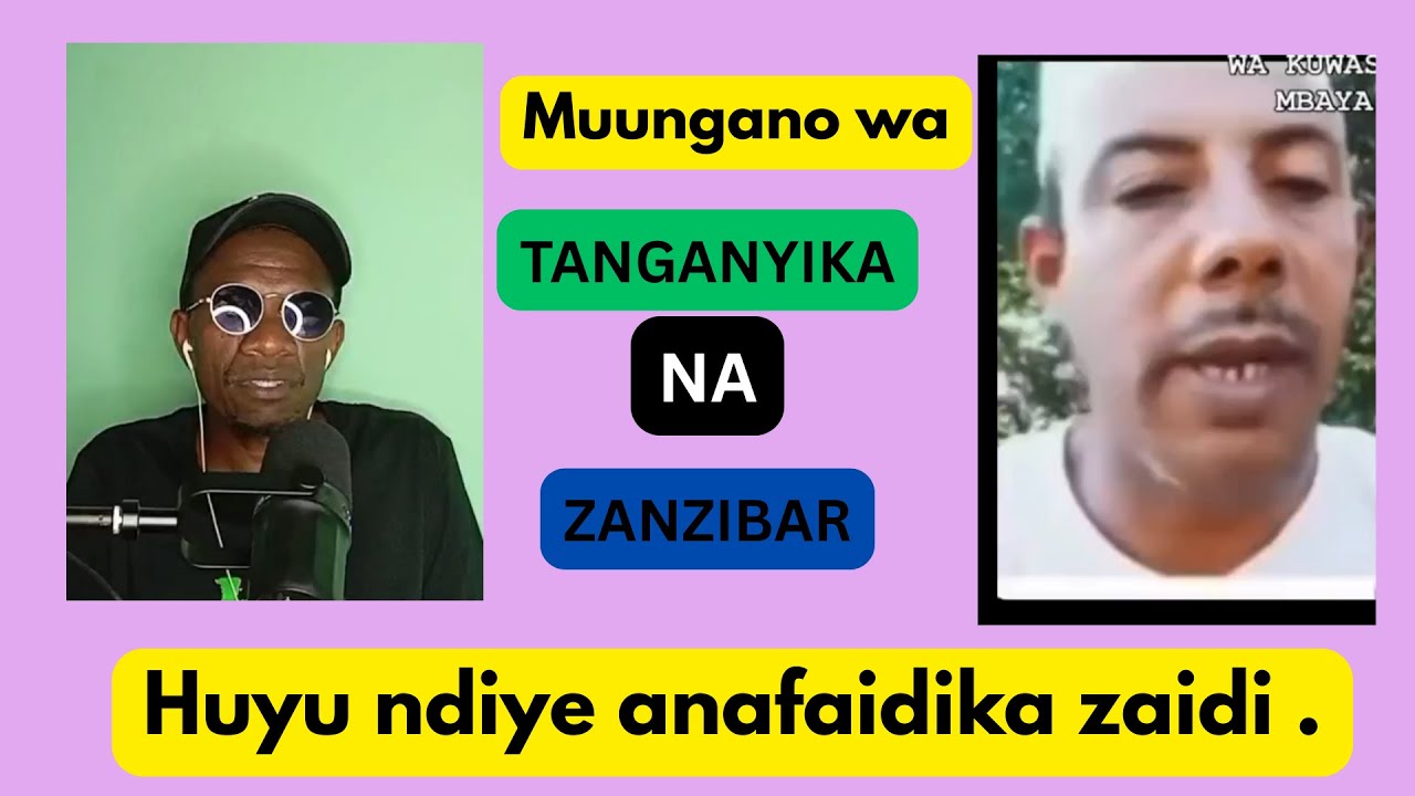Muungano wa TANGANYIKA na ZANZIBAR huyu ndiye anafaidika zaidi .