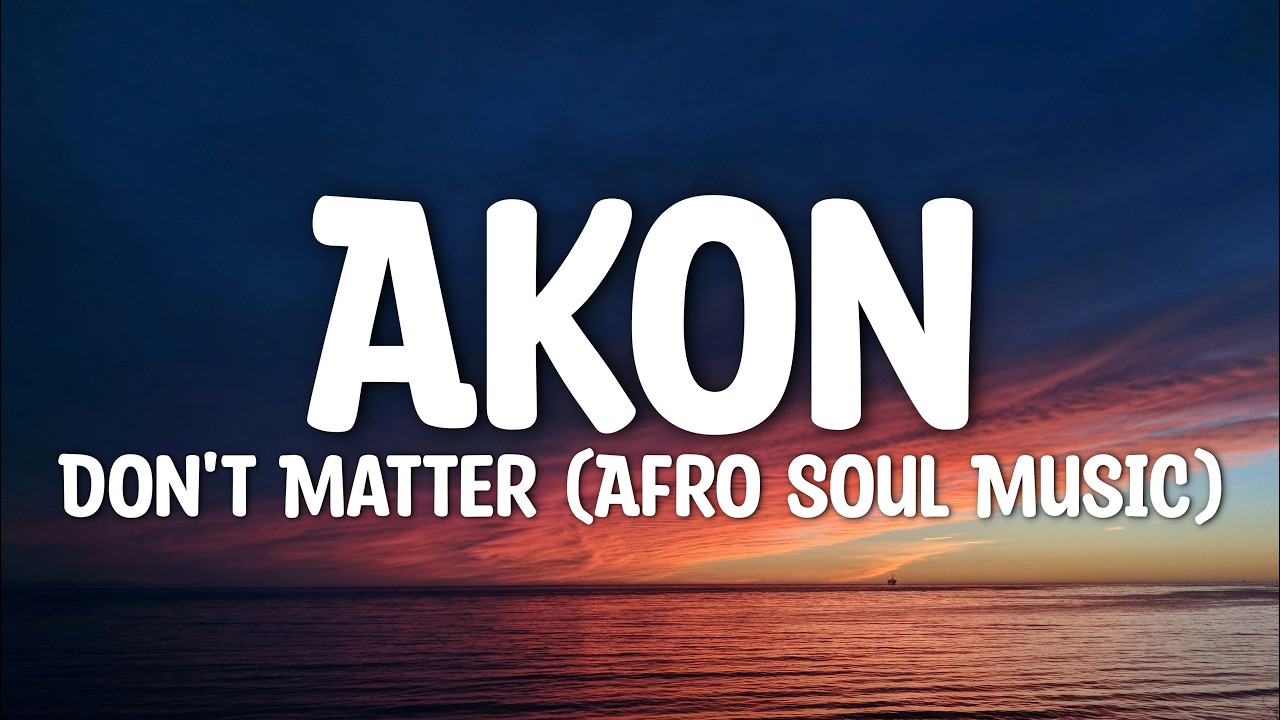 Akon - Don't Matter (Afro Soul Music) Lyrics