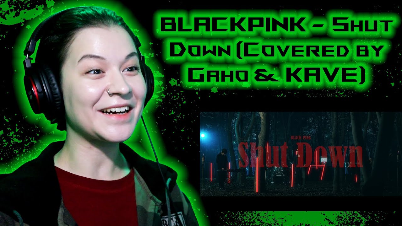 BLACKPINK - Shut Down (Covered by Gaho & KAVE) ☉ Реакция GreenRoom