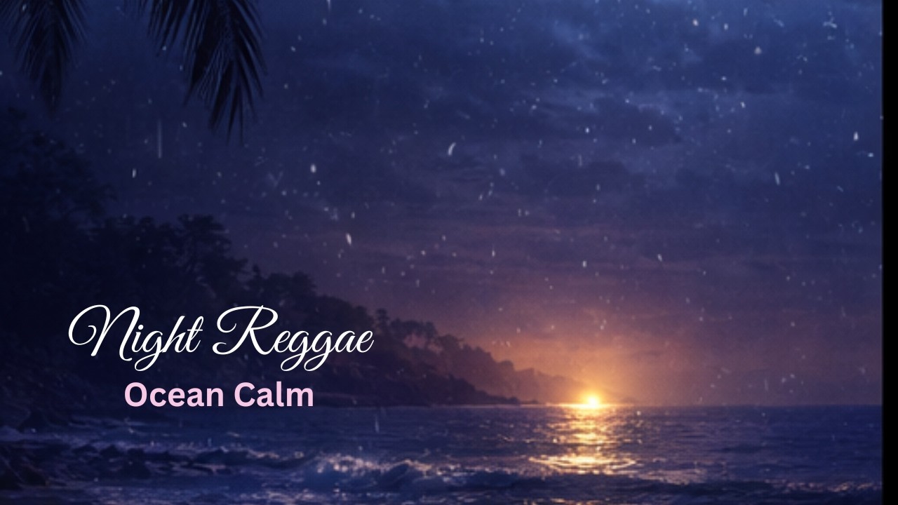 Night Reggae 🌙 Ocean Calm & Midnight Vibes | 2 Hour Deep Chill Mix