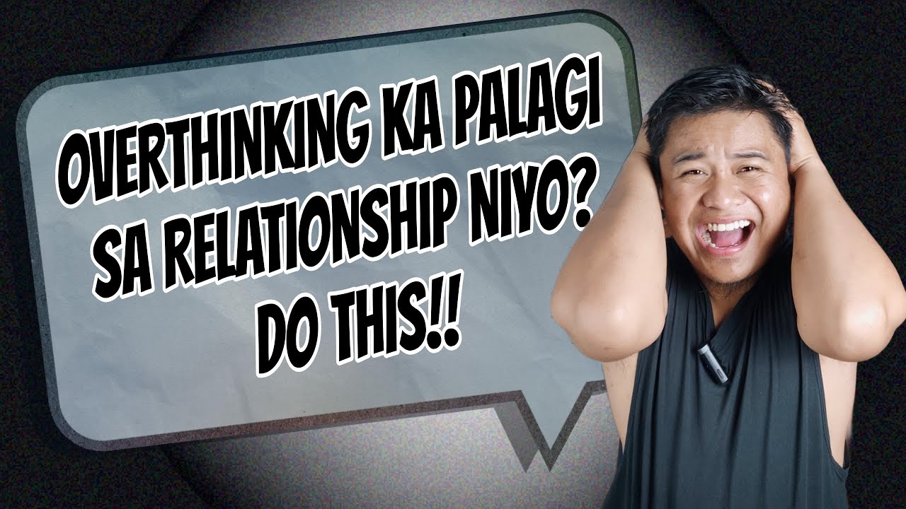 ⏺️PAANO MAIWASAN ANG PAG O-OVERTHINKING SA RELATIONSHIP?