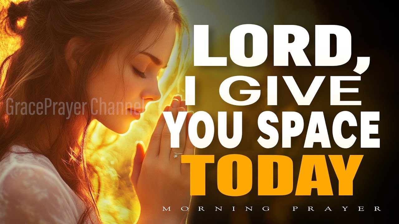 Lord, I Give You Space Today | Morning Prayer for God’s Presence and a Calm Mind | Morning Prayer