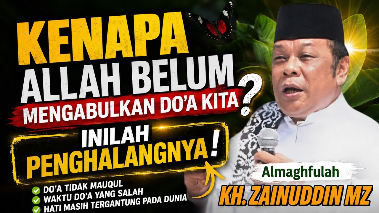 Kenapa Allah Tidak Mengabulkan Do'a Kita, Atau Tertolak ,Inilah Penghalangnya, KH. ZAINUDDIN MZ