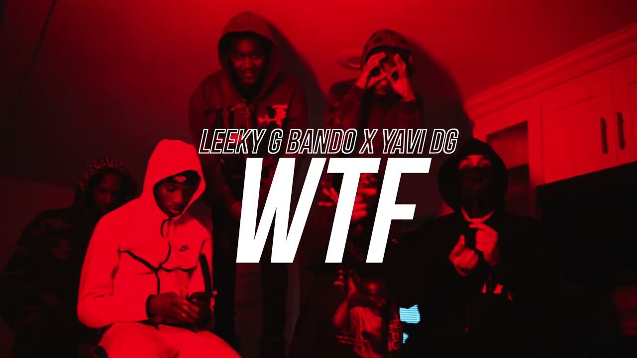 Leeky G Bando x Yavi DG - WTF (Official Music Video)