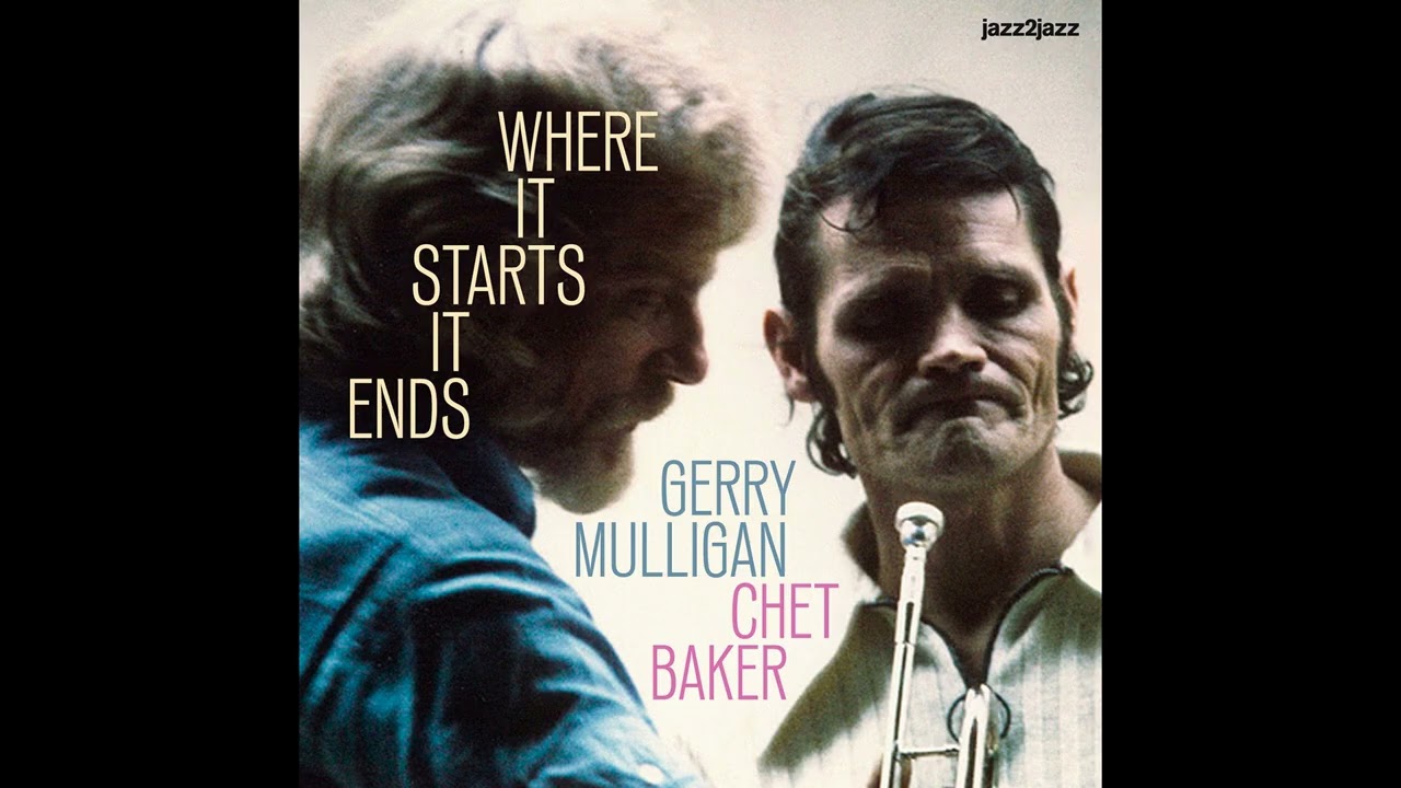 Chet Baker & Gerry Mulligan 2025 Where It Starts It Ends