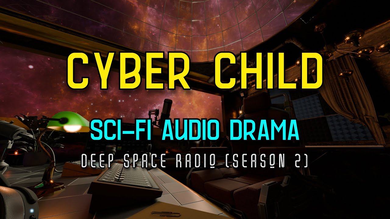 CYBER CHILD | Sci-Fi Radio Adventure | [Season 2 - FULL STORY]