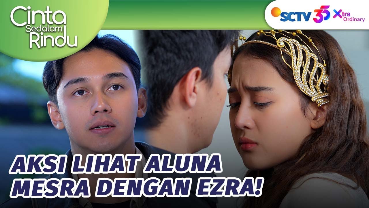 Aksi Sakit Hati Lihat Aluna Mesra Dengan Ezra! | Cinta Sedalam Rindu - Episode 31