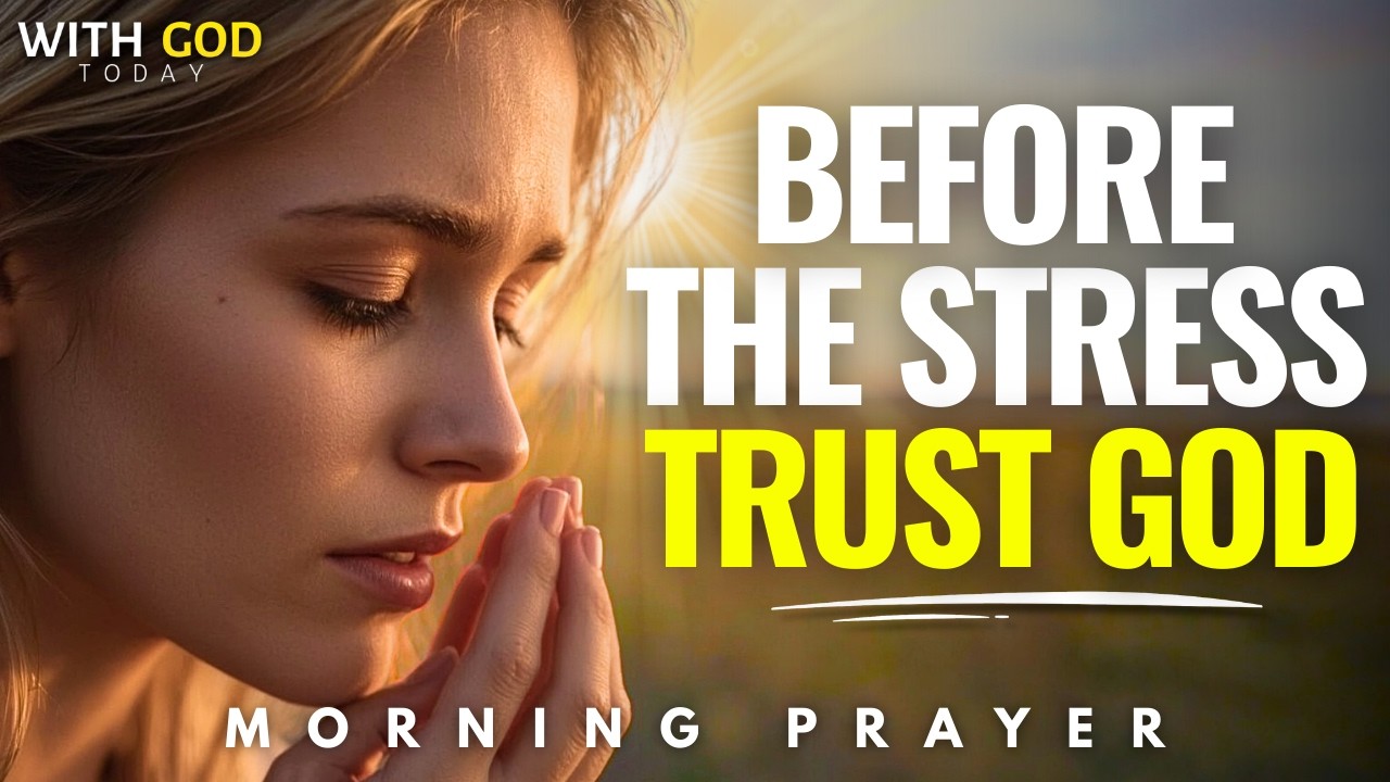 Start This Morning With God and Release Every Worry Before the Day Begins | Morning Prayer