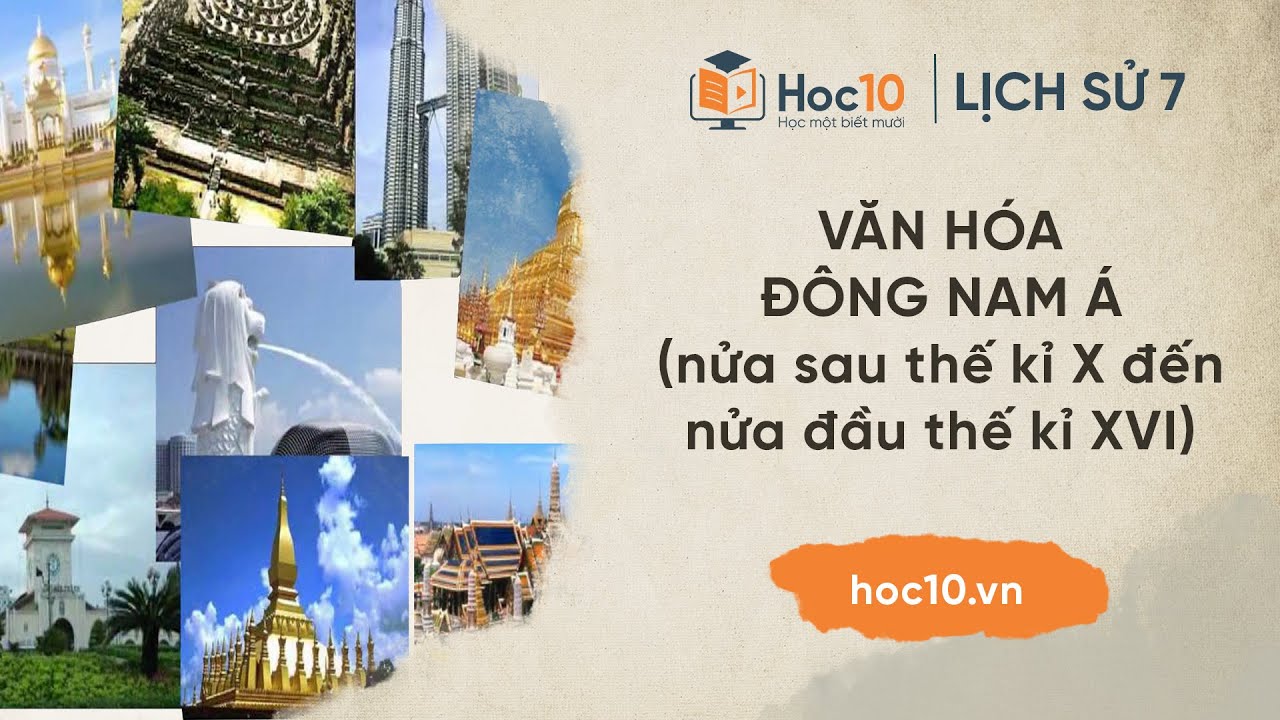 Văn h&oacute;a Đ&ocirc;ng Nam &Aacute; (nửa sau thế kỉ X đến nửa đầu thế kỉ XVI) - Lịch sử 7 | Hoc10