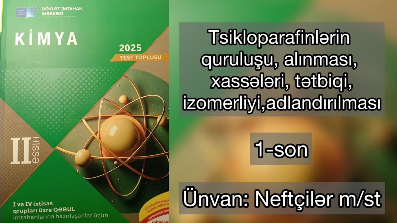 Tsikloparafinlərin quruluşu,alınması,xassələri. Toplu 2025 II hissə 1-son
