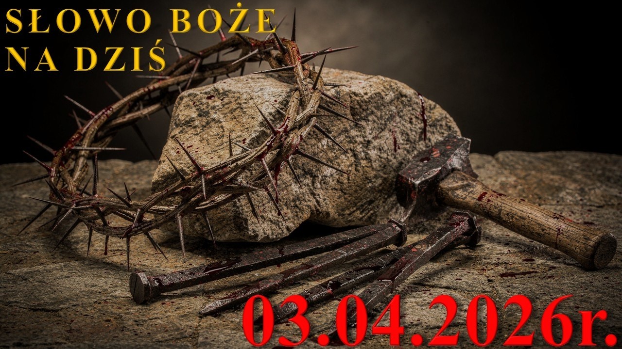 Słowo Boże na dziś 03.04.2026r. - WIELKI PIĄTEK