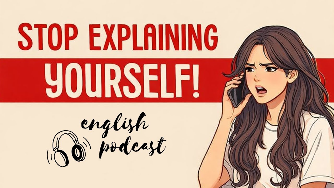Learn English by Podcast | Stop explaining yourself