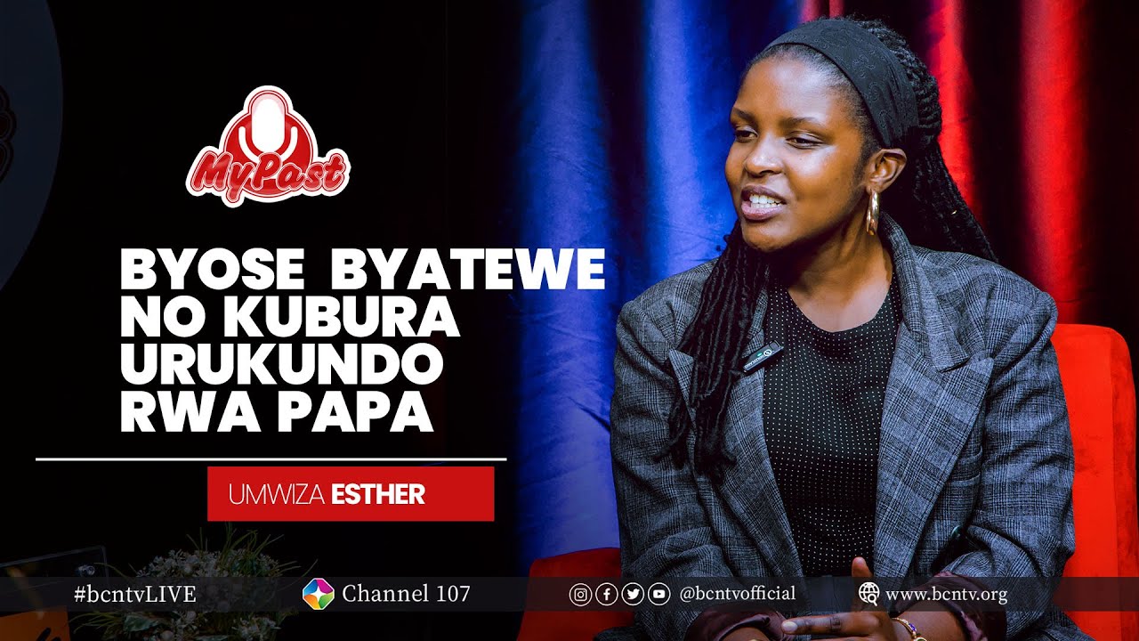 MY PAST | STORY 34 | UMWIZA ESTHER   #BCNTV #LIVE #MYPAST #TESTIMONIES #ubuhamya