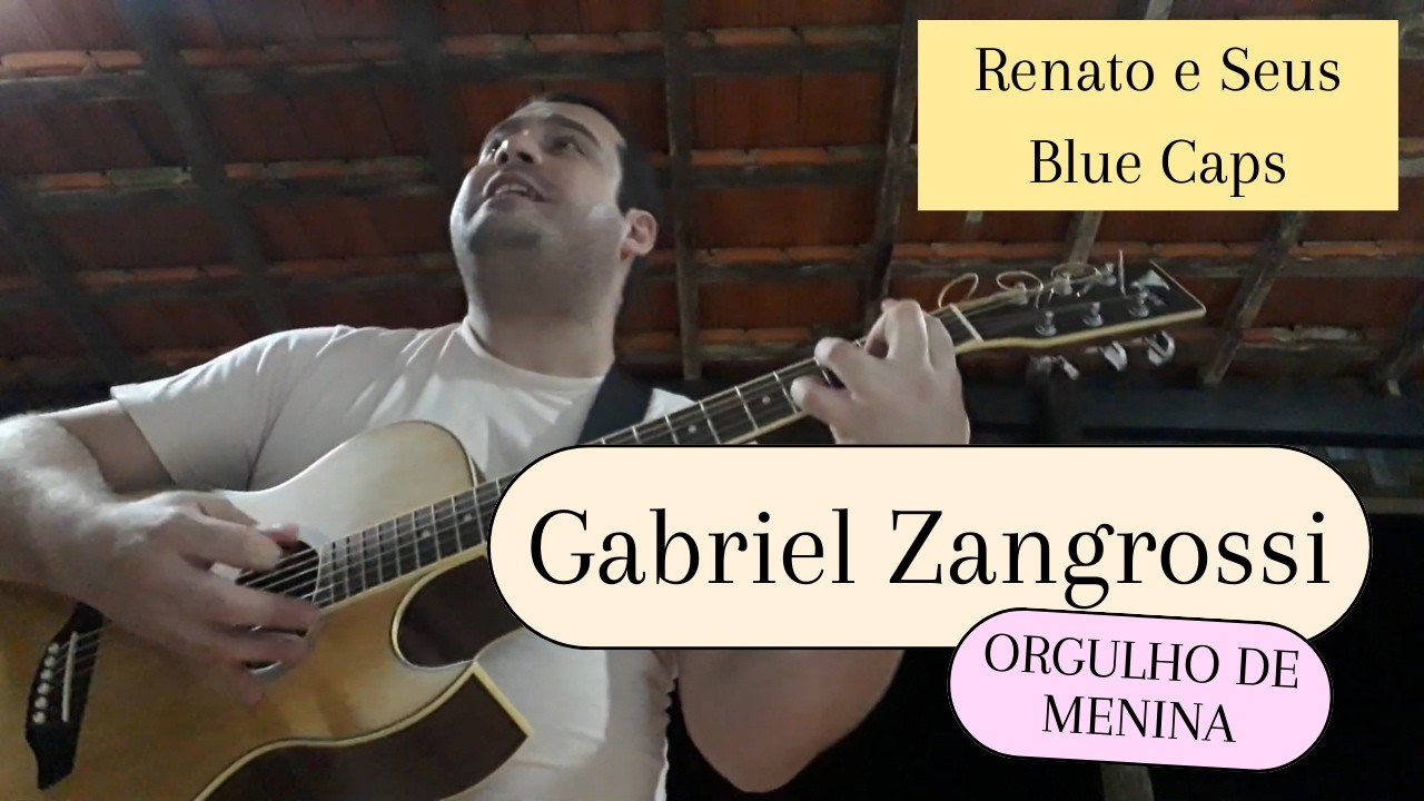 Gabriel Zangrossi | Orgulho de Menina - Renato e Seus Blue Caps