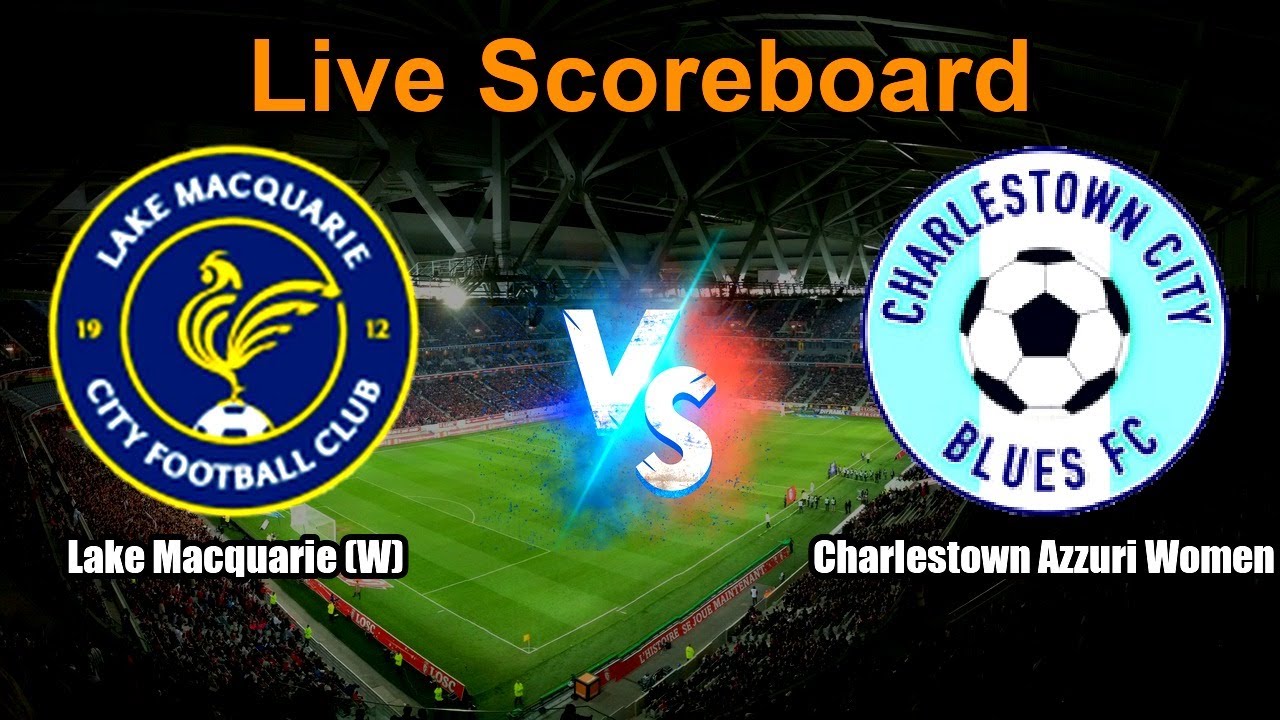 Lake Macquarie (W) vs Charlestown Azzuri Women Live Score
