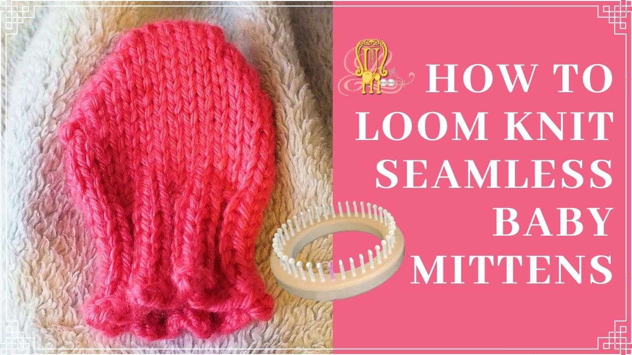 How to Loom Knit Seamless Baby Mittens